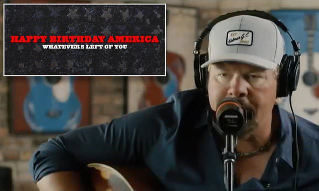 Toby Keiths new Happy Birthday America (whatevers left of you) will bring tears to patriots eye – Daily Mail