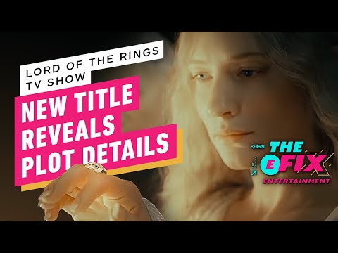 Amazons Lord of the Rings TV Show Finally Has a Title – IGN The Fix: Entertainment – IGN